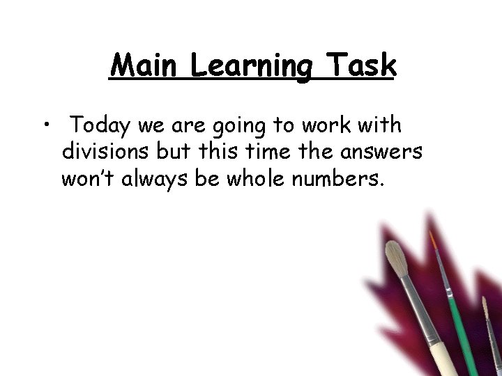Main Learning Task • Today we are going to work with divisions but this