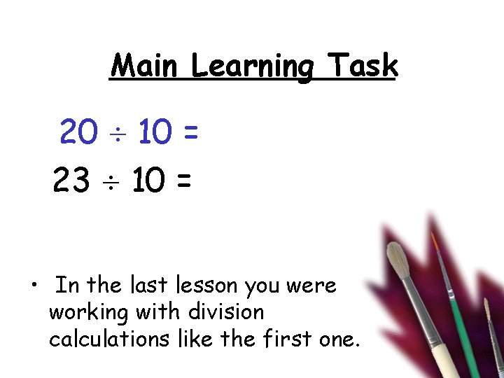 Main Learning Task 20 10 = 23 10 = • In the last lesson