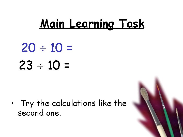 Main Learning Task 20 10 = 23 10 = • Try the calculations like