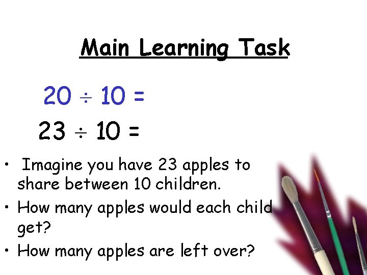 Main Learning Task 20 10 = 23 10 = • Imagine you have 23