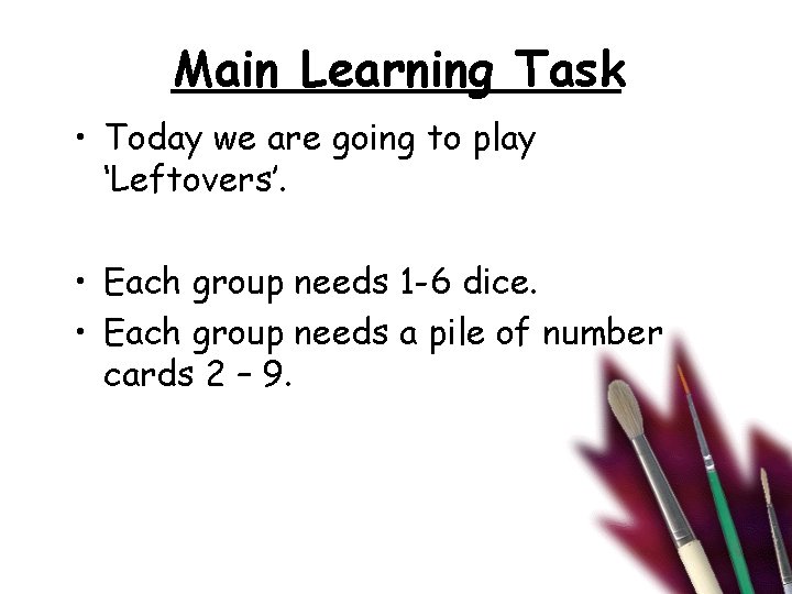 Main Learning Task • Today we are going to play ‘Leftovers’. • Each group