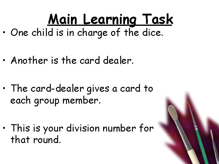 Main Learning Task • One child is in charge of the dice. • Another