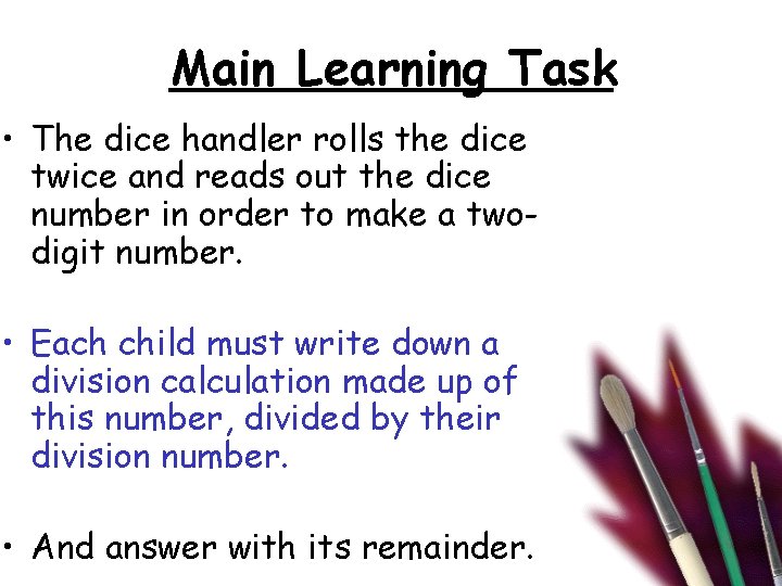 Main Learning Task • The dice handler rolls the dice twice and reads out