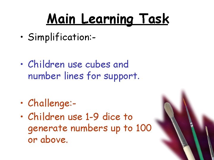 Main Learning Task • Simplification: • Children use cubes and number lines for support.