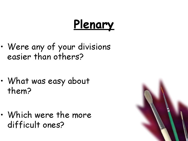 Plenary • Were any of your divisions easier than others? • What was easy