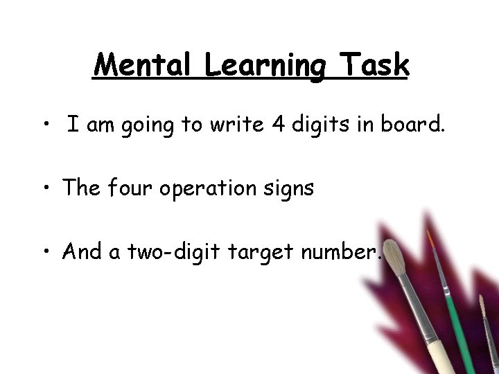 Mental Learning Task • I am going to write 4 digits in board. •