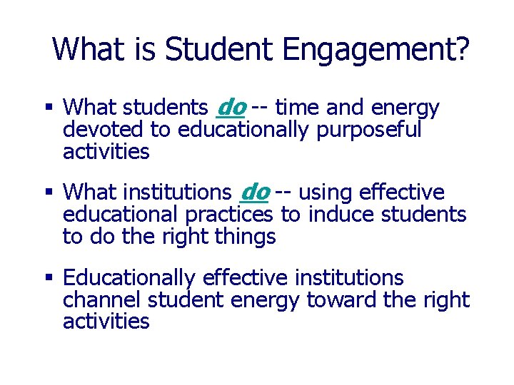 What is Student Engagement? § What students do -- time and energy devoted to