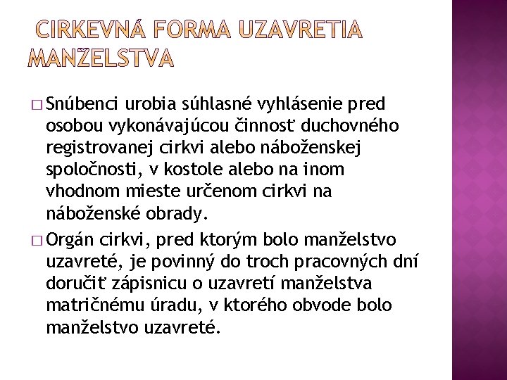 � Snúbenci urobia súhlasné vyhlásenie pred osobou vykonávajúcou činnosť duchovného registrovanej cirkvi alebo náboženskej