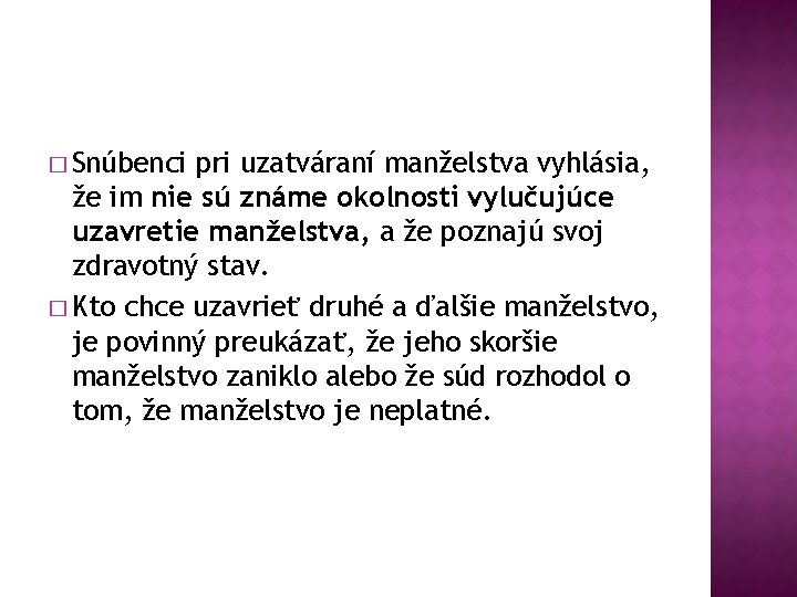 � Snúbenci pri uzatváraní manželstva vyhlásia, že im nie sú známe okolnosti vylučujúce uzavretie