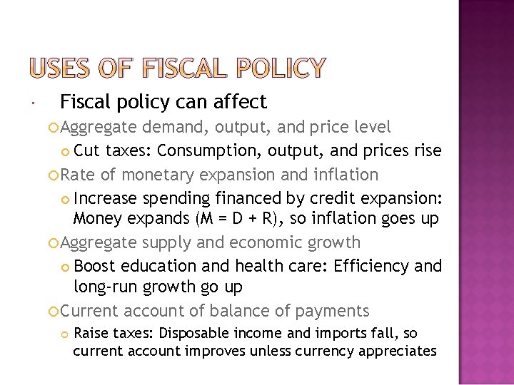 USES OF FISCAL POLICY Fiscal policy can affect Aggregate demand, output, and price level