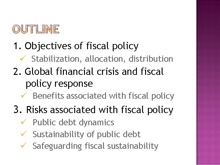 OUTLINE 1. Objectives of fiscal policy ü Stabilization, allocation, distribution 2. Global financial crisis