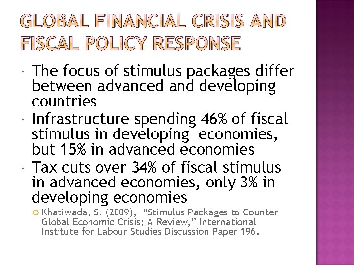 GLOBAL FINANCIAL CRISIS AND FISCAL POLICY RESPONSE The focus of stimulus packages differ between