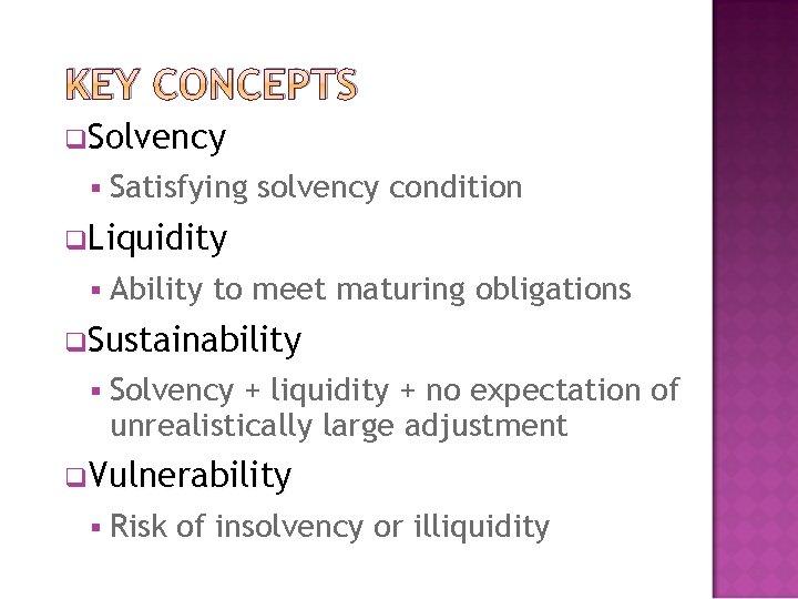 KEY CONCEPTS q. Solvency § Satisfying solvency condition q. Liquidity § Ability to meet