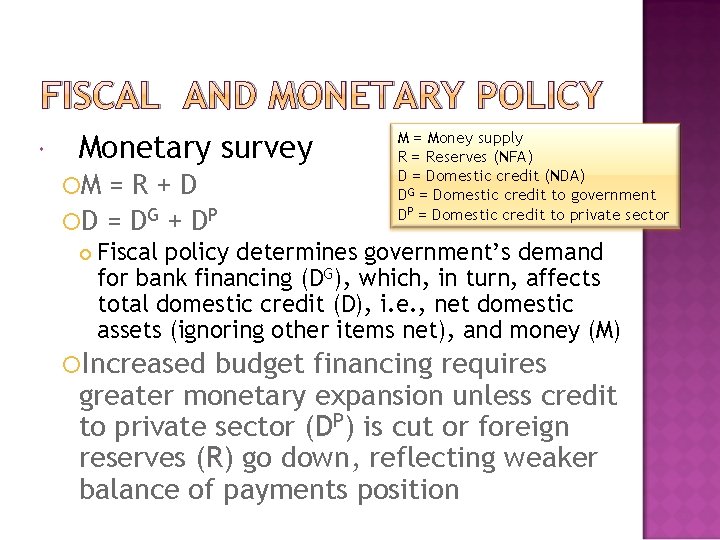 FISCAL AND MONETARY POLICY Monetary survey M =R+D D = D G + D