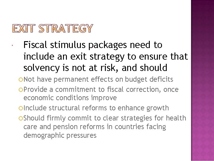 EXIT STRATEGY Fiscal stimulus packages need to include an exit strategy to ensure that