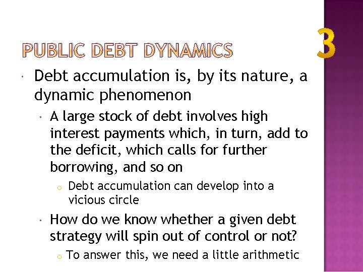 PUBLIC DEBT DYNAMICS Debt accumulation is, by its nature, a dynamic phenomenon A large