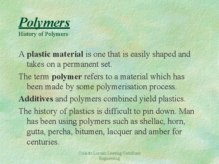 Polymers History of Polymers A plastic material is one that is easily shaped and