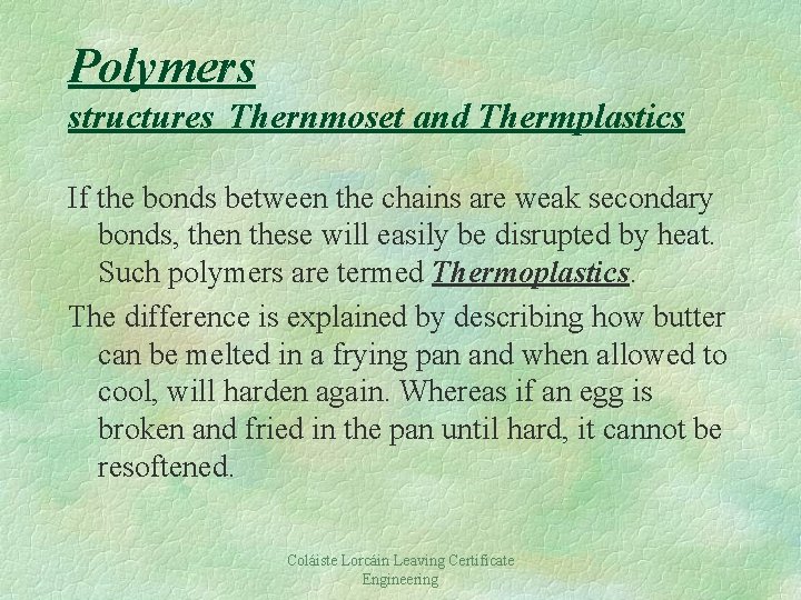 Polymers structures Thernmoset and Thermplastics If the bonds between the chains are weak secondary