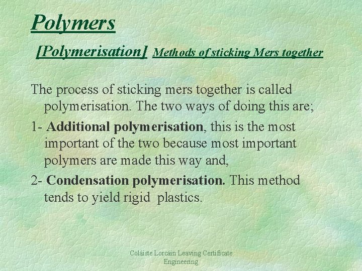 Polymers [Polymerisation] Methods of sticking Mers together The process of sticking mers together is