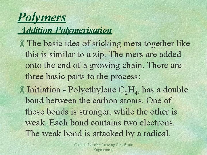 Polymers Addition Polymerisation -The basic idea of sticking mers together like this is similar