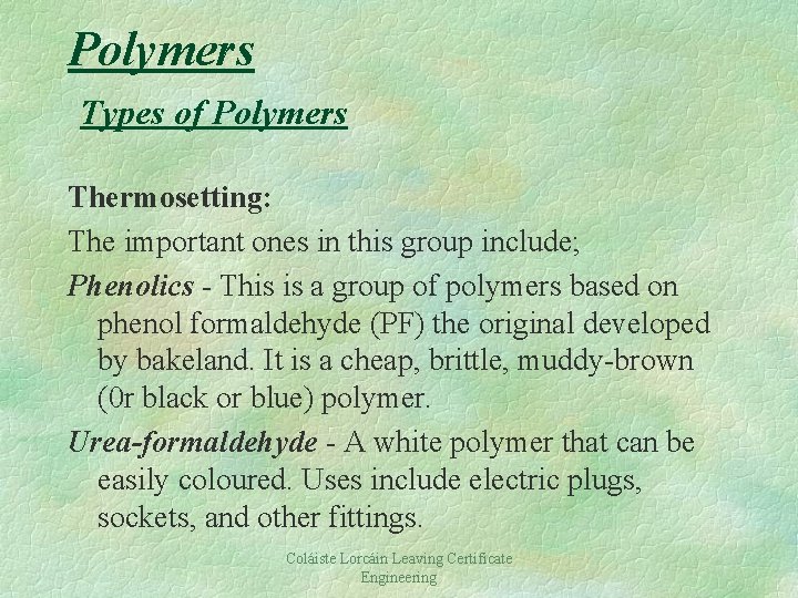 Polymers Types of Polymers Thermosetting: The important ones in this group include; Phenolics -