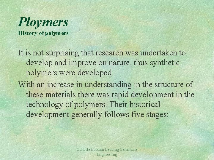 Ploymers History of polymers It is not surprising that research was undertaken to develop