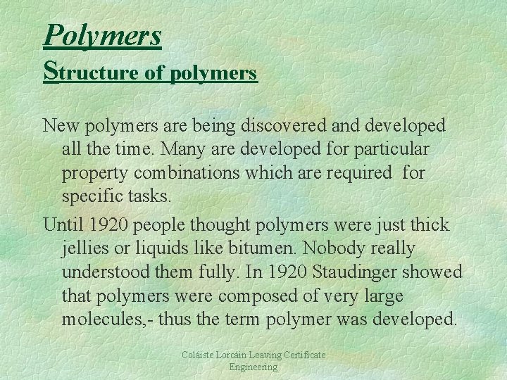 Polymers Structure of polymers New polymers are being discovered and developed all the time.