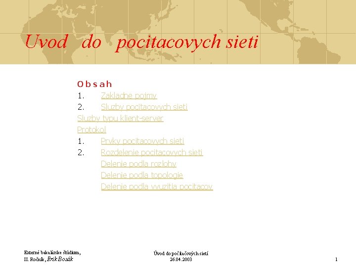 Uvod do pocitacovych sieti Obsah 1. Zakladne pojmy 2. Sluzby pocitacovych sieti Sluzby typu