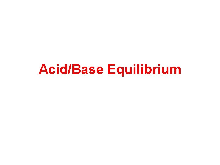 Acid/Base Equilibrium 