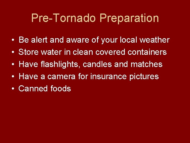 Pre-Tornado Preparation • • • Be alert and aware of your local weather Store