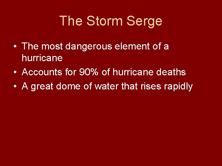 The Storm Serge • The most dangerous element of a hurricane • Accounts for