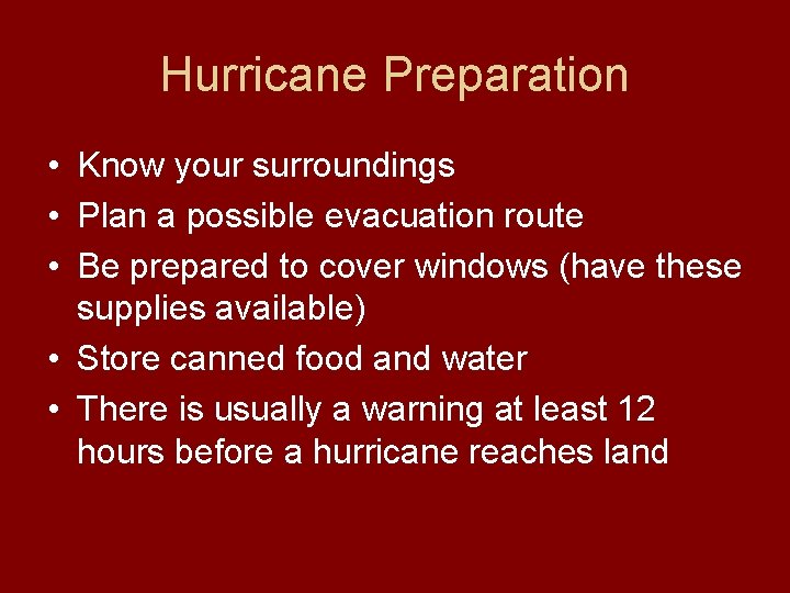 Hurricane Preparation • Know your surroundings • Plan a possible evacuation route • Be