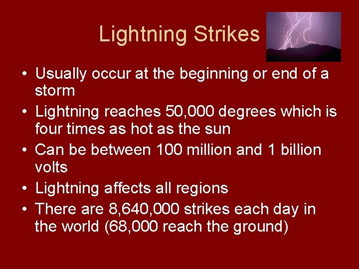 Lightning Strikes • Usually occur at the beginning or end of a storm •