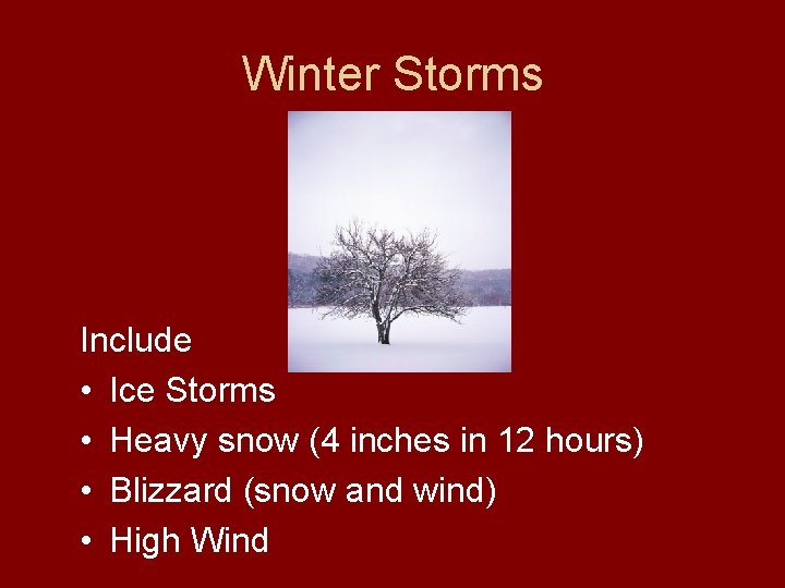 Winter Storms Include • Ice Storms • Heavy snow (4 inches in 12 hours)