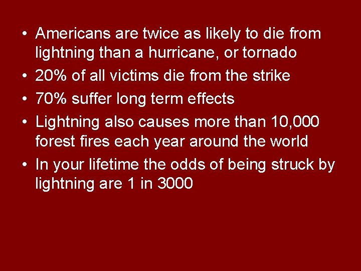  • Americans are twice as likely to die from lightning than a hurricane,