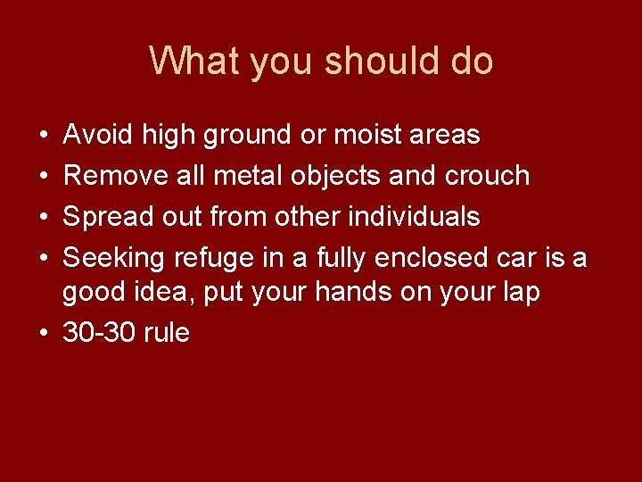 What you should do • • Avoid high ground or moist areas Remove all