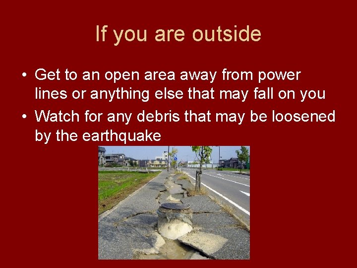 If you are outside • Get to an open area away from power lines