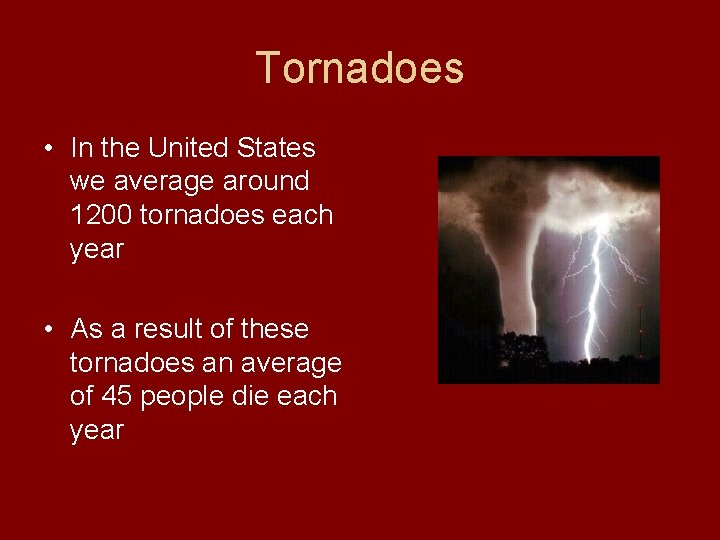 Tornadoes • In the United States we average around 1200 tornadoes each year •