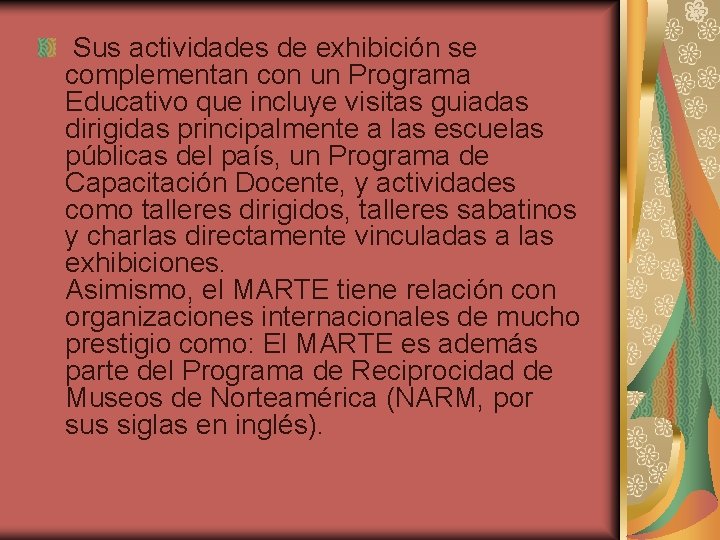 Sus actividades de exhibición se complementan con un Programa Educativo que incluye visitas guiadas