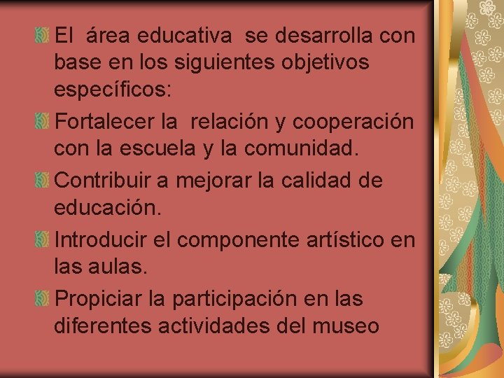 El área educativa se desarrolla con base en los siguientes objetivos específicos: Fortalecer la