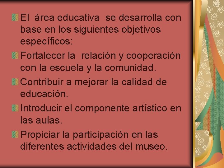 El área educativa se desarrolla con base en los siguientes objetivos específicos: Fortalecer la