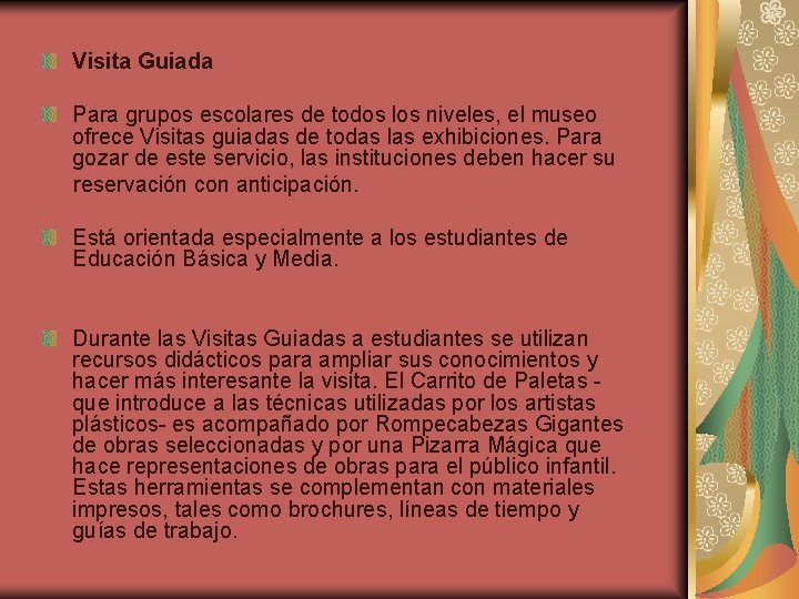 Visita Guiada Para grupos escolares de todos los niveles, el museo ofrece Visitas guiadas