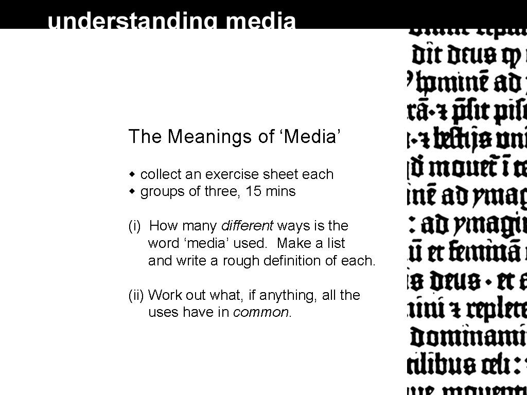 The Meanings of ‘Media’ collect an exercise sheet each groups of three, 15 mins