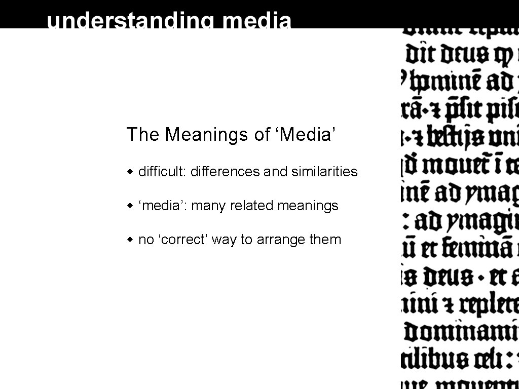 The Meanings of ‘Media’ difficult: differences and similarities ‘media’: many related meanings no ‘correct’