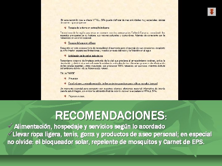 RECOMENDACIONES: ü Alimentación, hospedaje y servicios según lo acordado üLlevar ropa ligera, tenis, gorra