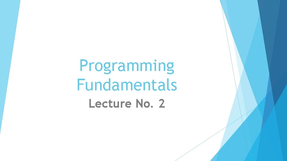 Programming Fundamentals Lecture No. 2 