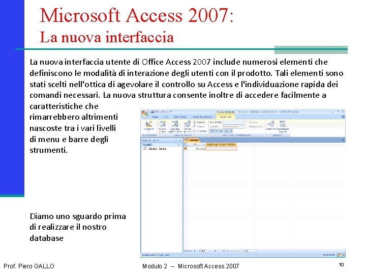 Microsoft Access 2007: La nuova interfaccia utente di Office Access 2007 include numerosi elementi