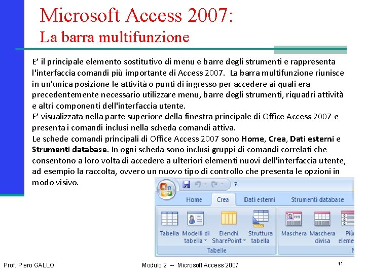 Microsoft Access 2007: La barra multifunzione E’ il principale elemento sostitutivo di menu e