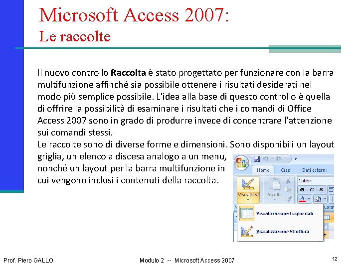 Microsoft Access 2007: Le raccolte Il nuovo controllo Raccolta è stato progettato per funzionare