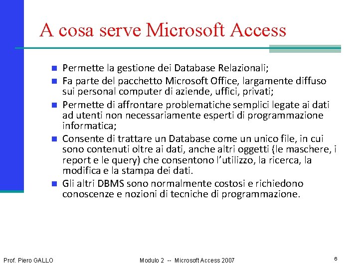 A cosa serve Microsoft Access n n n Prof. Piero GALLO Permette la gestione